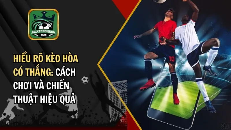 kèo hòa có thắng