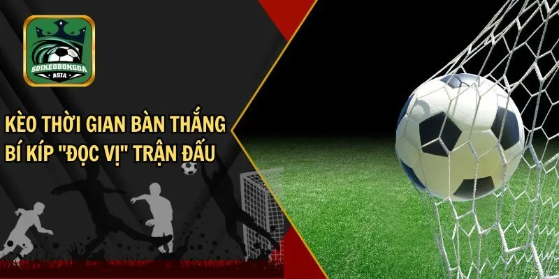Kèo thời gian bàn thắng